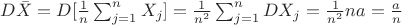 $D\bar{X}=D[\frac{1}{n}\sum_{j=1}^{n}X_{j}]=\frac{1}{n^{2}}\sum_{j=1}^{n}DX_{j}=\frac{1}{n^{2}}n a=\frac{a}{n}$