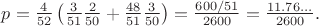 $p=\frac {4} {52} \cpoint \left ( \frac {3} {51} \cpoint \frac {2} {50} + \frac {48} {51} \cpoint \frac {3} {50}\right ) = \frac {600/51}{2600} = \frac {11.76...}{2600}.$