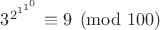 $3^{2^{1^{1^0}}} \equiv 9 \pmod {100}$