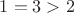$1=3>2$