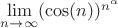 $\lim\limits_{n \to \infty} (\cos(n))^{n^{\alpha}} $