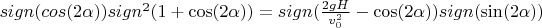 $sign(cos(2\alpha))sign^2(1+\cos(2\alpha))=sign(\frac{2gH}{v_0^2}-\cos(2\alpha))sign(\sin(2\alpha))$