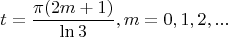 $$t = \frac {\pi (2m+1)} {\ln 3}, m=0, 1, 2, ...$$