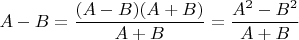 $$A-B=\frac {(A-B)(A+B)}{A+B}=\frac {A^2-B^2}{A+B}$$