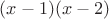 $(x-1)(x-2)$