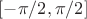 $[-\pi/2, \pi/2]$