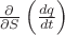 ${\frac{\partial}{\partial S}} \left( \frac{dq}{dt} \right)$
