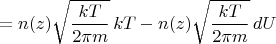 $$=n(z)\sqrt{\frac{kT}{2\pi m}}\,kT - n(z)\sqrt{\frac{kT}{2\pi m}}\,dU$$