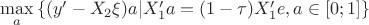 $\max\limits_{a}\left\lbrace (y'-X_2\xi) a | X_1'a=(1-\tau)X_1'e, a\in[0;1]\right\rbrace$