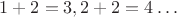 $1+2=3, 2+2=4\ldots$