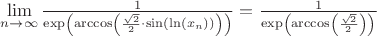 $\lim\limits_{n \to \infty}\frac{1}{\exp\left(\arccos\left(\frac{\sqrt{2}}{2}\cdot\sin\left(\ln\left(x_n\right)\right)\right)\right)}=\frac{1}{\exp\left(\arccos\left(\frac{\sqrt{2}}{2}\right)\right)}$