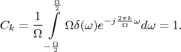 $$C_k=\frac 1 {\Omega}\int\limits_{-\frac {\Omega} 2}^{\frac {\Omega} 2}\Omega \delta(\omega)e^{-j\frac {2\pi k}{\Omega} \omega}d\omega =1.$$