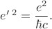 $e'\,^2=\dfrac{e^2}{\hbar c}.$