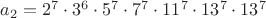$a_2=2^7\cdot 3^6\cdot 5^7\cdot 7^7\cdot 11^7\cdot 13^7\cdot 13^7$