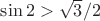 $\sin 2>\sqrt3/2$