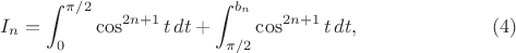 $$ I_n=\int_0^{\pi/2}\cos^{2n+1}t\,dt+
 \int_{\pi/2}^{b_n}\cos^{2n+1}t\,dt,\eqno(4)$$