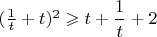 $(\frac{1}{t}+t)^2\geqslant t+\dfrac{1}{t}+2$