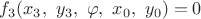 $f_3(x_3,\,\, y_3,\,\, \varphi, \,\, x_0, \,\, y_0) = 0$