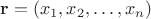 $\mathbf r=(x_1,x_2,\ldots,x_n)$
