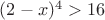 $(2-x)^4>16$