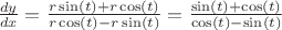 $\frac{dy}{dx}=\frac{r\sin(t)+r\cos(t)}{r\cos(t)-r\sin(t)}=\frac{\sin(t)+\cos(t)}{\cos(t)-\sin(t)}$