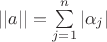 $||a|| = \sum\limits _{j=1}^n |\alpha _j |$