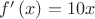 $f^{ \prime  }\left( x \right) =10x$