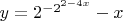 $y=2^{-2^{2-4x}}-x$