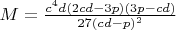 $M=\frac{c^4d(2cd-3p)(3p-cd)}{27(cd-p)^2}$