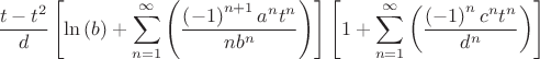 $\displaystyle\frac{t-t^2}{d}\left[\ln\left(b\right)+\sum\limits_{n=1}^{\infty}\left(\frac{\left(-1\right)^{n+1}a^nt^n}{nb^n}\right)\right]\left[1+\sum\limits_{n=1}^{\infty}\left(\frac{\left(-1\right)^{n}c^nt^n}{d^n}\right)\right]$