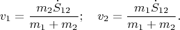 $$v_1=\frac{m_2\dot S_{12}}{m_1+m_2};\quad v_2=\frac{m_1\dot S_{12}}{m_1+m_2}.$$