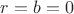$r=b=0$ $r=b=0$