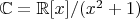$\mathbb{C} = \mathbb{R}[x]/(x^2 + 1)$