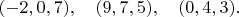 $(-2,0,7),\quad(9,7,5),\quad(0,4,3).$