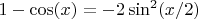 $1-\cos(x)=-2\sin^2(x/2)$