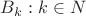 $B_k : k\in N $