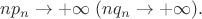 $np_n \tend \to +\infty\;(nq_n \tend\to+\infty).$