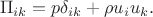 $$\Pi_{ik}=p\delta_{ik}+\rho u_iu_k.$$