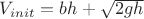 $V_{init}=bh+\sqrt{2gh}$