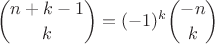 $${n+k-1\choose k} = (-1)^k {-n\choose k}$$