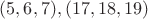 $(5,6,7), (17,18,19)$