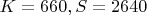 $K= 660, S= 2640$