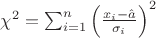 $\chi^2=\sum_{i=1}^n \left(\frac{x_i-\hat{a}}{\sigma_i} \right)^2$