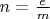 $n=\frac{e}{m}$