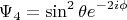 $$\Psi_4=\sin^2 \theta e^{-2i\phi}$$