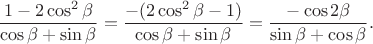$$\frac {1-2\cos^2 \beta}{\cos \beta+\sin \beta}=\frac {-(2\cos^2 \beta-1)}{\cos \beta+\sin \beta}=\frac {-\cos 2 \beta}{\sin \beta+\cos \beta}.$$
