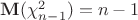 $\mathbf{M}(\chi^2_{n-1})=n-1$