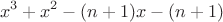 $$x^3+x^2-(n+1)x-(n+1)$$