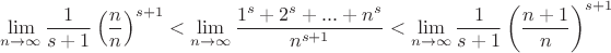 $$\lim\limits_{n \to \infty}{\frac{1}{s+1}\left( \frac{n}{n} \right)^{s+1}}<\lim\limits_{n \to \infty}{\frac{1^s+2^s+...+n^s}{n^{s+1}}}<\lim\limits_{n \to \infty}{\frac{1}{s+1}\left( \frac{n+1}{n} \right)^{s+1}}$$