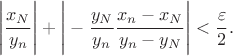 $$\Bigg \vert \frac{x_N}{y_n}\Bigg \vert +\Bigg \vert -\frac{y_N}{y_n}\frac{x_n-x_N}{y_n-y_N}\Bigg \vert<\frac {\varepsilon}{2}.$$